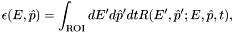 \[ \epsilon(E, \hat{p})
= \int_{\rm ROI} dE^\prime d\hat{p}^\prime dt R(E^\prime,
\hat{p}^\prime; E, \hat{p}, t), \]