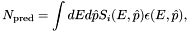 \[ N_{\rm pred} = \int
dE d\hat{p} S_i(E, \hat{p}) \epsilon(E, \hat{p}), \]